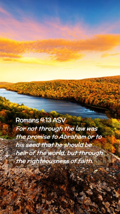 Picture 02 - Romans 4:13 ASV Mobile Phone Wallpaper - For not through the law was the promise to - Mobile Bible Verse Wallpaper