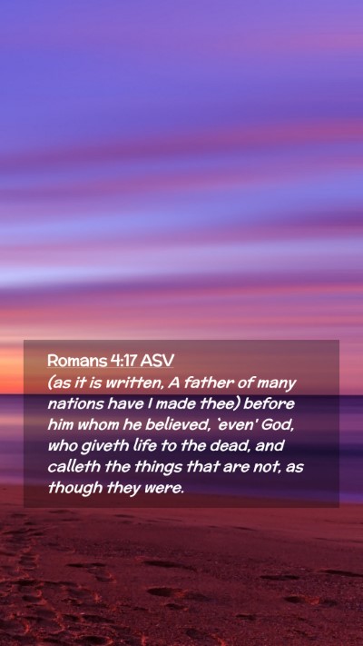 Picture 02 - Romans 4:17 ASV Mobile Phone Wallpaper - (as it is written, A father of many nations have - Mobile Bible Verse Wallpaper
