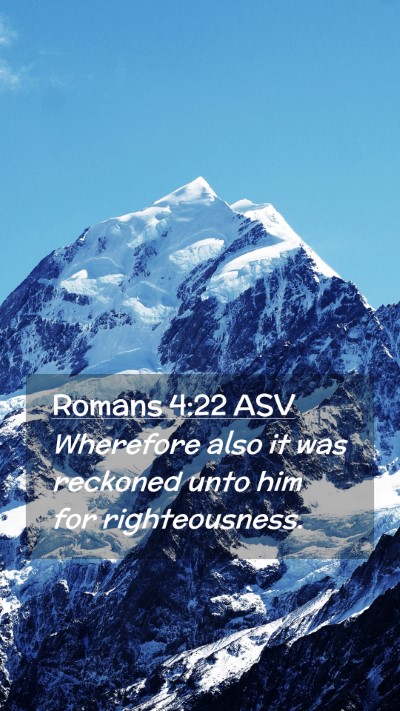 Picture 02 - Romans 4:22 ASV Mobile Phone Wallpaper - Wherefore also it was reckoned unto him for - Mobile Bible Verse Wallpaper