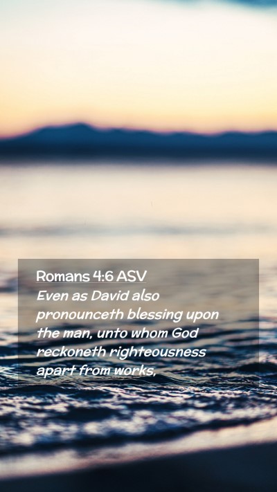 Picture 02 - Romans 4:6 ASV Mobile Phone Wallpaper - Even as David also pronounceth blessing upon the - Mobile Bible Verse Wallpaper