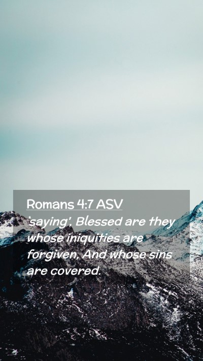Picture 02 - Romans 4:7 ASV Mobile Phone Wallpaper - `saying', Blessed are they whose iniquities are - Mobile Bible Verse Wallpaper