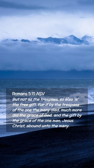 Picture 02 - Romans 5:15 ASV Mobile Phone Wallpaper - But not as the trespass, so also `is' the free - Mobile Bible Verse Wallpaper