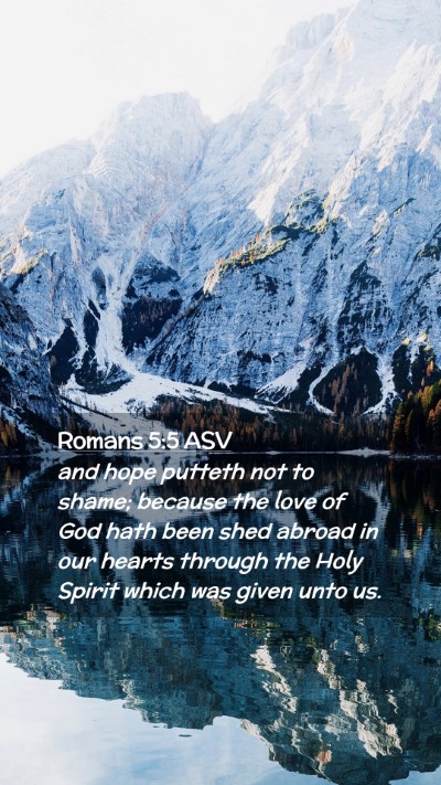 Picture 02 - Romans 5:5 ASV Mobile Phone Wallpaper - and hope putteth not to shame; because the love - Mobile Bible Verse Wallpaper