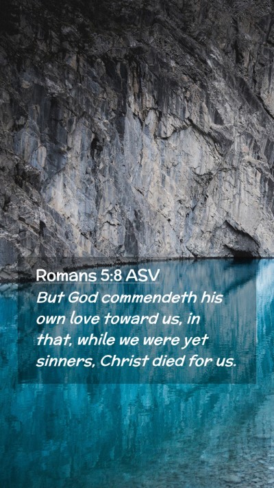 Picture 02 - Romans 5:8 ASV Mobile Phone Wallpaper - But God commendeth his own love toward us, in - Mobile Bible Verse Wallpaper