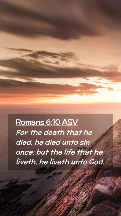 Picture 02 - Romans 6:10 ASV Mobile Phone Wallpaper - For the death that he died, he died unto sin - Mobile Bible Verse Wallpaper