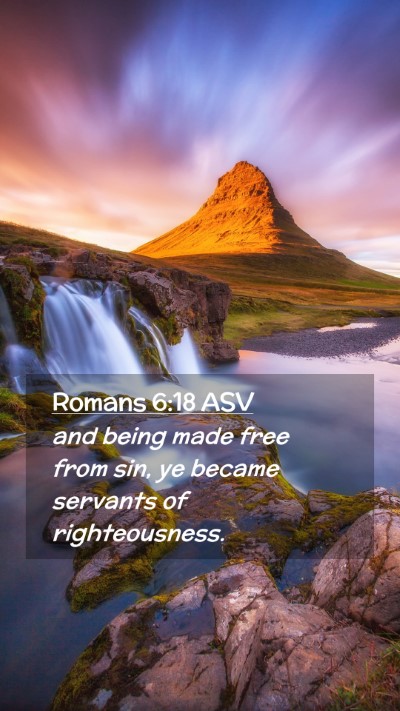 Picture 02 - Romans 6:18 ASV Mobile Phone Wallpaper - and being made free from sin, ye became servants - Mobile Bible Verse Wallpaper
