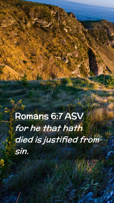 Picture 02 - Romans 6:7 ASV Mobile Phone Wallpaper - for he that hath died is justified from - Mobile Bible Verse Wallpaper