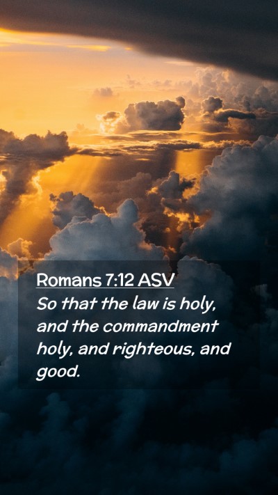 Picture 02 - Romans 7:12 ASV Mobile Phone Wallpaper - So that the law is holy, and the commandment - Mobile Bible Verse Wallpaper