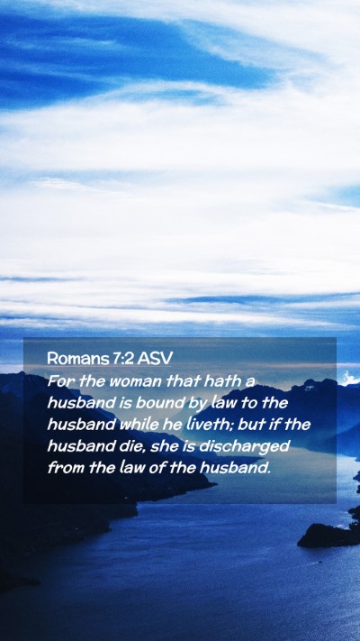 Picture 02 - Romans 7:2 ASV Mobile Phone Wallpaper - For the woman that hath a husband is bound by law - Mobile Bible Verse Wallpaper