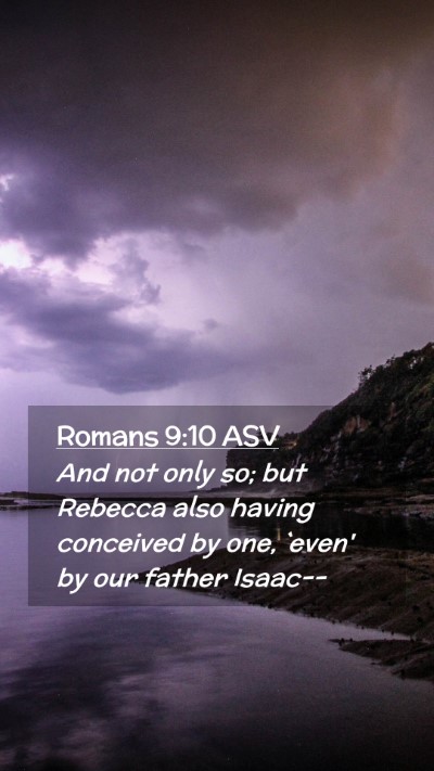 Picture 02 - Romans 9:10 ASV Mobile Phone Wallpaper - And not only so; but Rebecca also having - Mobile Bible Verse Wallpaper