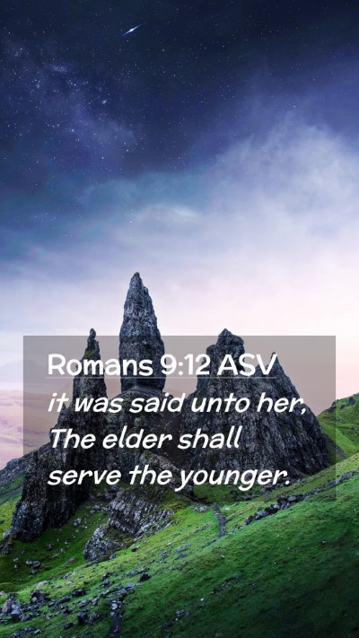 Picture 02 - Romans 9:12 ASV Mobile Phone Wallpaper - it was said unto her, The elder shall serve the - Mobile Bible Verse Wallpaper