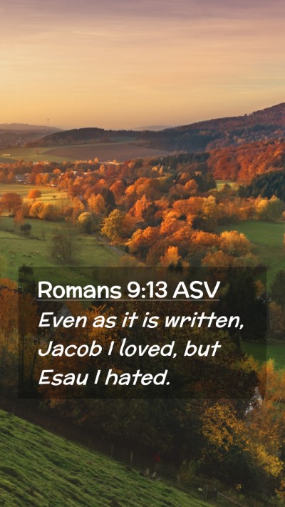 Picture 02 - Romans 9:13 ASV Mobile Phone Wallpaper - Even as it is written, Jacob I loved, but Esau I - Mobile Bible Verse Wallpaper