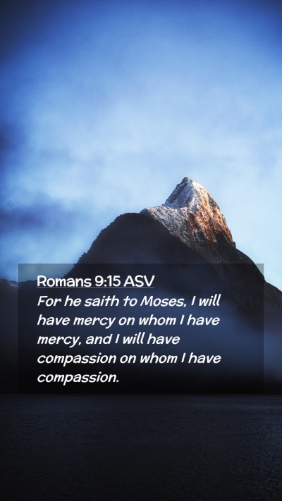 Picture 02 - Romans 9:15 ASV Mobile Phone Wallpaper - For he saith to Moses, I will have mercy on whom - Mobile Bible Verse Wallpaper