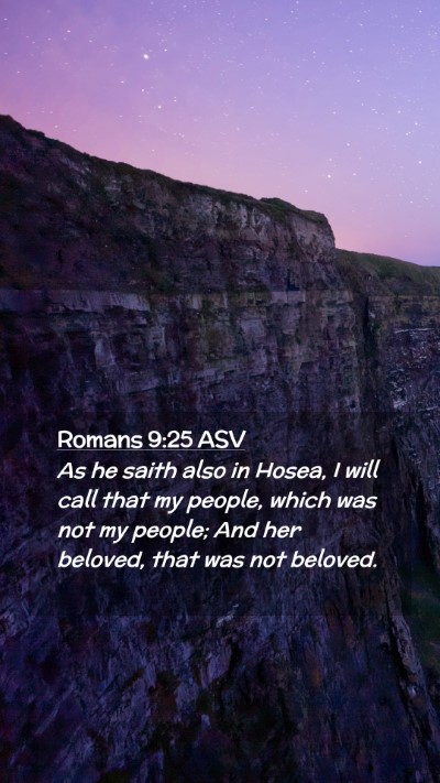 Picture 02 - Romans 9:25 ASV Mobile Phone Wallpaper - As he saith also in Hosea, I will call that my - Mobile Bible Verse Wallpaper