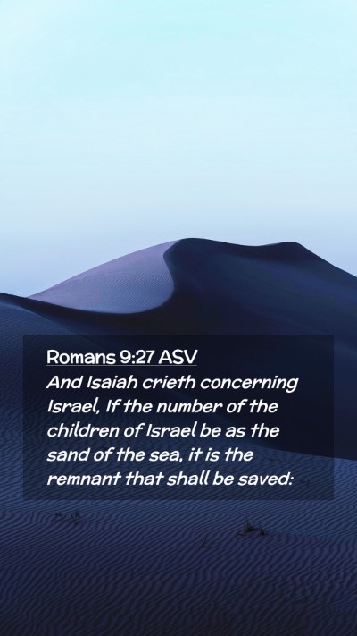 Picture 02 - Romans 9:27 ASV Mobile Phone Wallpaper - And Isaiah crieth concerning Israel, If the - Mobile Bible Verse Wallpaper