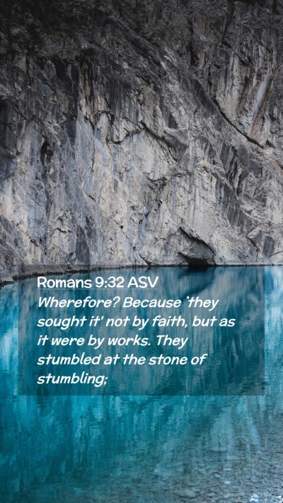Picture 02 - Romans 9:32 ASV Mobile Phone Wallpaper - Wherefore? Because `they sought it' not by faith, - Mobile Bible Verse Wallpaper