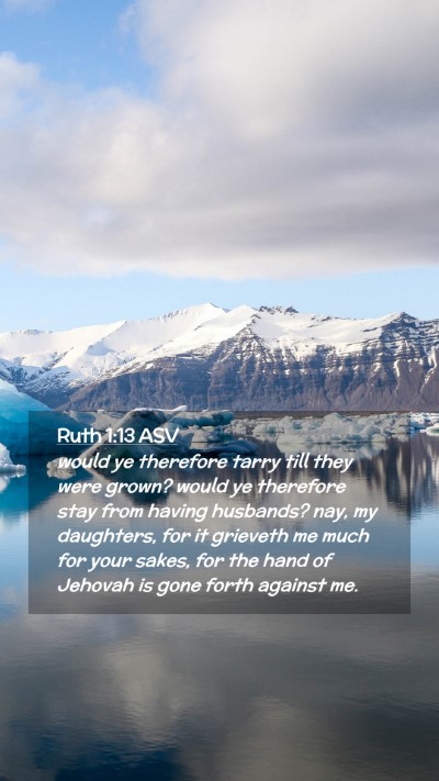 Picture 02 - Ruth 1:13 ASV Mobile Phone Wallpaper - would ye therefore tarry till they were grown? - Mobile Bible Verse Wallpaper