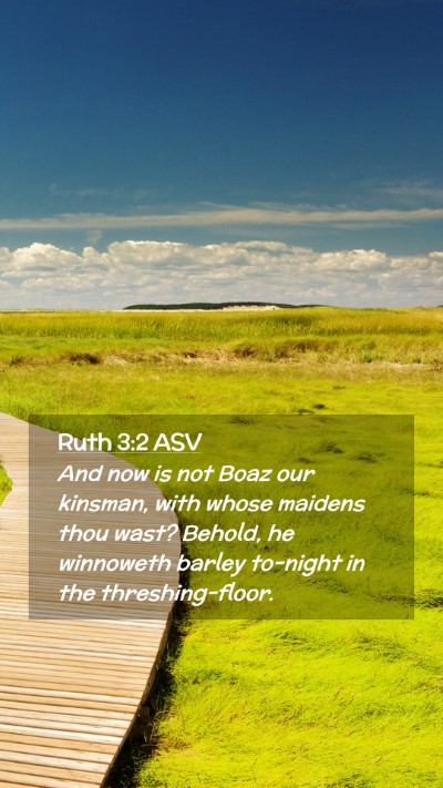 Picture 02 - Ruth 3:2 ASV Mobile Phone Wallpaper - And now is not Boaz our kinsman, with whose - Mobile Bible Verse Wallpaper