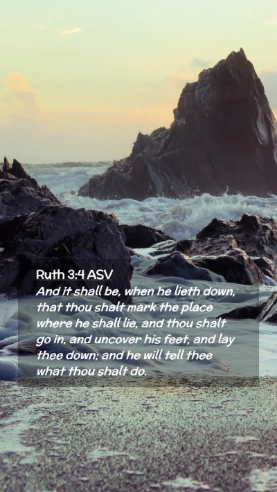 Picture 02 - Ruth 3:4 ASV Mobile Phone Wallpaper - And it shall be, when he lieth down, that thou - Mobile Bible Verse Wallpaper