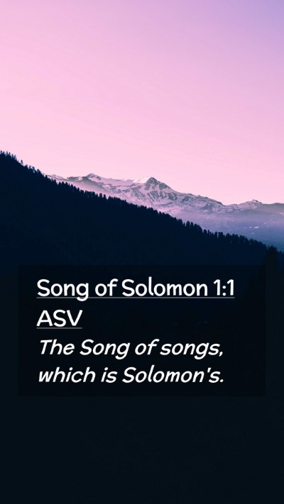 Picture 02 - Song of Solomon 1:1 ASV Mobile Phone Wallpaper - The Song of songs, which is - Mobile Bible Verse Wallpaper