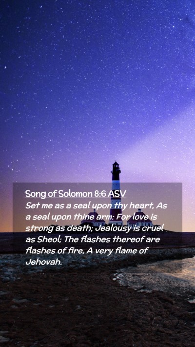 Picture 02 - Song of Solomon 8:6 ASV Mobile Phone Wallpaper - Set me as a seal upon thy heart, As a seal upon - Mobile Bible Verse Wallpaper