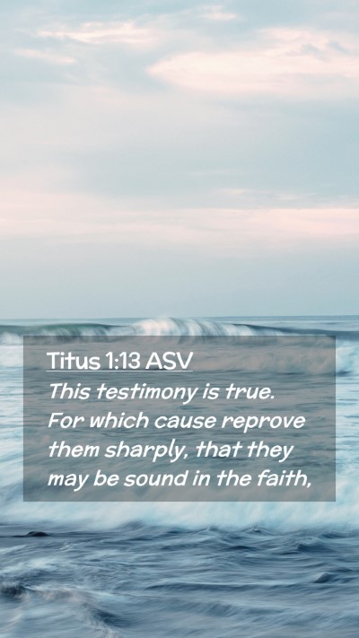 Picture 02 - Titus 1:13 ASV Mobile Phone Wallpaper - This testimony is true. For which cause reprove - Mobile Bible Verse Wallpaper
