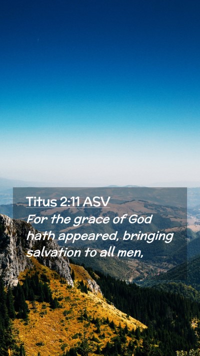 Picture 02 - Titus 2:11 ASV Mobile Phone Wallpaper - For the grace of God hath appeared, bringing - Mobile Bible Verse Wallpaper