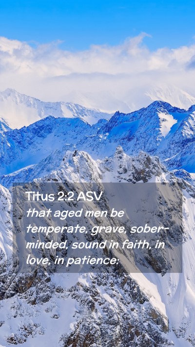Picture 02 - Titus 2:2 ASV Mobile Phone Wallpaper - that aged men be temperate, grave, sober-minded, - Mobile Bible Verse Wallpaper