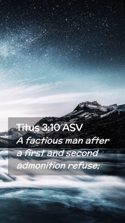 Picture 02 - Titus 3:10 ASV Mobile Phone Wallpaper - A factious man after a first and second - Mobile Bible Verse Wallpaper