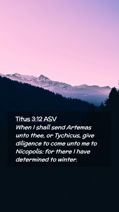 Picture 02 - Titus 3:12 ASV Mobile Phone Wallpaper - When I shall send Artemas unto thee, or Tychicus, - Mobile Bible Verse Wallpaper