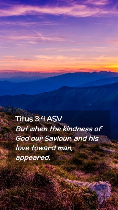 Picture 02 - Titus 3:4 ASV Mobile Phone Wallpaper - But when the kindness of God our Saviour, and his - Mobile Bible Verse Wallpaper