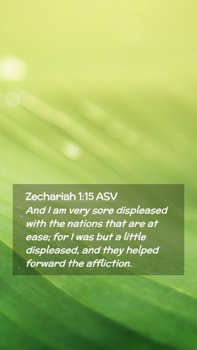 Picture 02 - Zechariah 1:15 ASV Mobile Phone Wallpaper - And I am very sore displeased with the nations - Mobile Bible Verse Wallpaper