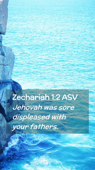 Picture 02 - Zechariah 1:2 ASV Mobile Phone Wallpaper - Jehovah was sore displeased with your - Mobile Bible Verse Wallpaper