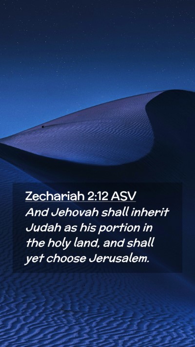 Picture 02 - Zechariah 2:12 ASV Mobile Phone Wallpaper - And Jehovah shall inherit Judah as his portion in - Mobile Bible Verse Wallpaper