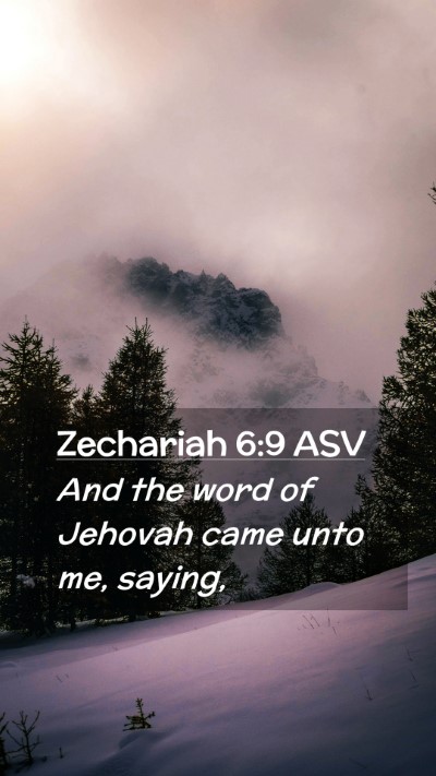 Picture 02 - Zechariah 6:9 ASV Mobile Phone Wallpaper - And the word of Jehovah came unto me, - Mobile Bible Verse Wallpaper