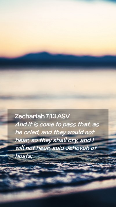 Picture 02 - Zechariah 7:13 ASV Mobile Phone Wallpaper - And it is come to pass that, as he cried, and - Mobile Bible Verse Wallpaper