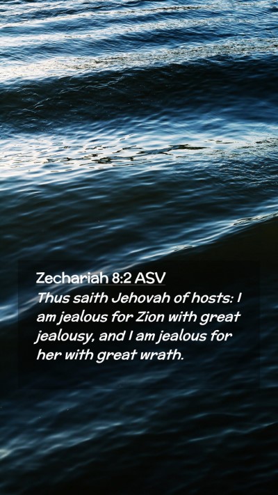 Picture 02 - Zechariah 8:2 ASV Mobile Phone Wallpaper - Thus saith Jehovah of hosts: I am jealous for - Mobile Bible Verse Wallpaper