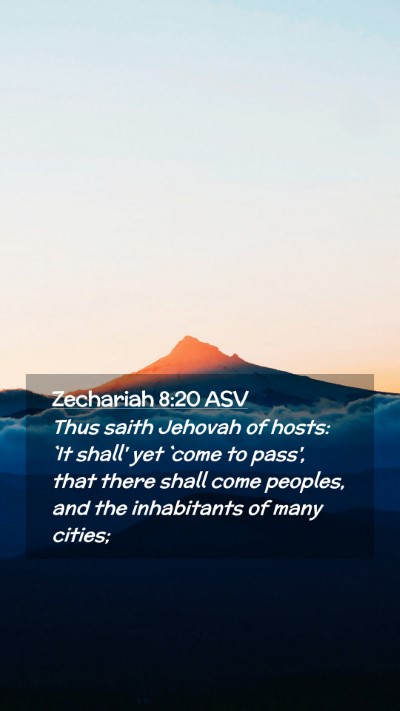 Picture 02 - Zechariah 8:20 ASV Mobile Phone Wallpaper - Thus saith Jehovah of hosts: `It shall' yet `come - Mobile Bible Verse Wallpaper