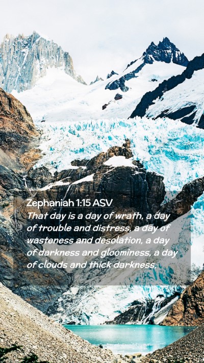 Picture 02 - Zephaniah 1:15 ASV Mobile Phone Wallpaper - That day is a day of wrath, a day of trouble and - Mobile Bible Verse Wallpaper