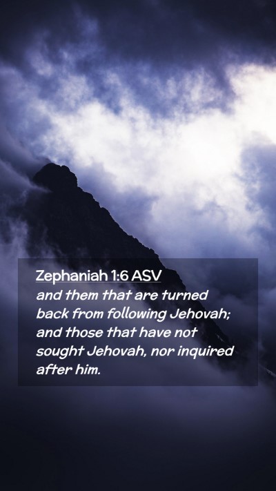 Picture 02 - Zephaniah 1:6 ASV Mobile Phone Wallpaper - and them that are turned back from following - Mobile Bible Verse Wallpaper