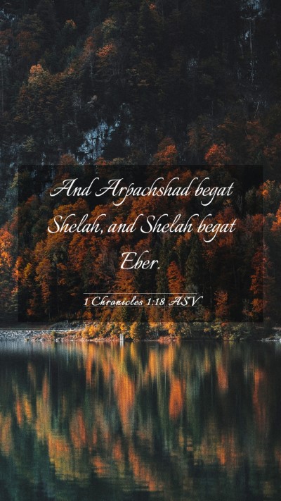 Picture 03 - 1 Chronicles 1:18 ASV Mobile Phone Wallpaper - And Arpachshad begat Shelah, and Shelah begat - Mobile Bible Verse Wallpaper