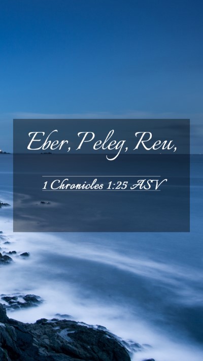 Picture 03 - 1 Chronicles 1:25 ASV Mobile Phone Wallpaper - Eber, Peleg, - Mobile Bible Verse Wallpaper