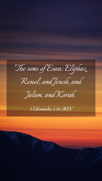 Picture 03 - 1 Chronicles 1:35 ASV Mobile Phone Wallpaper - The sons of Esau: Eliphaz, Reuel, and Jeush, and - Mobile Bible Verse Wallpaper