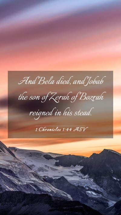 Picture 03 - 1 Chronicles 1:44 ASV Mobile Phone Wallpaper - And Bela died, and Jobab the son of Zerah of - Mobile Bible Verse Wallpaper