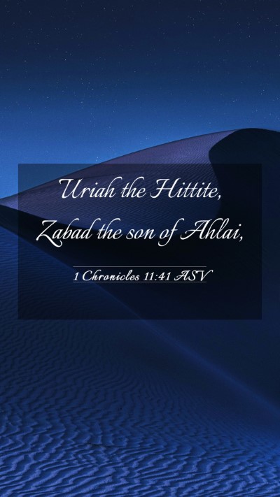 Picture 03 - 1 Chronicles 11:41 ASV Mobile Phone Wallpaper - Uriah the Hittite, Zabad the son of - Mobile Bible Verse Wallpaper