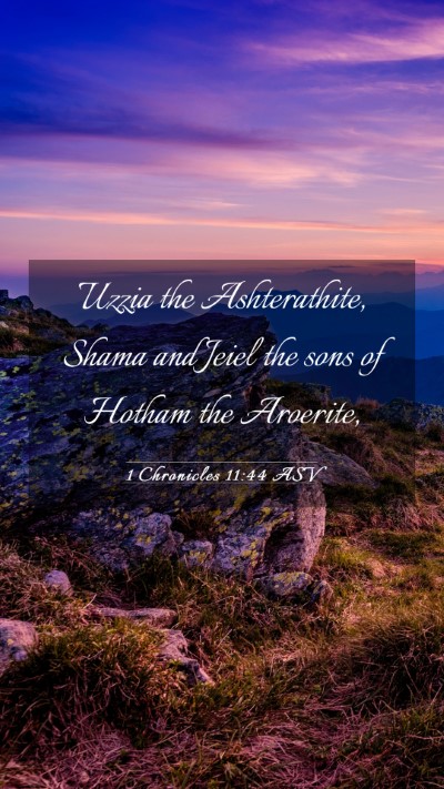 Picture 03 - 1 Chronicles 11:44 ASV Mobile Phone Wallpaper - Uzzia the Ashterathite, Shama and Jeiel the sons - Mobile Bible Verse Wallpaper