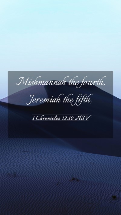 Picture 03 - 1 Chronicles 12:10 ASV Mobile Phone Wallpaper - Mishmannah the fourth, Jeremiah the - Mobile Bible Verse Wallpaper