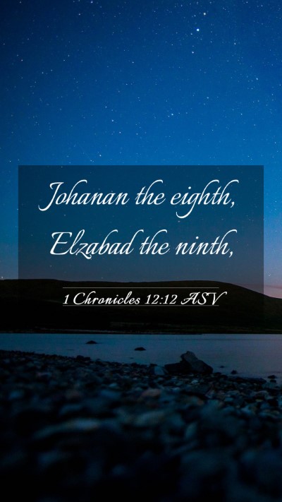 Picture 03 - 1 Chronicles 12:12 ASV Mobile Phone Wallpaper - Johanan the eighth, Elzabad the - Mobile Bible Verse Wallpaper