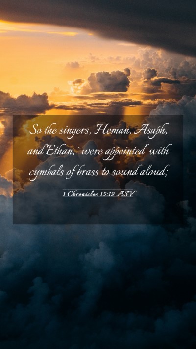 Picture 03 - 1 Chronicles 15:19 ASV Mobile Phone Wallpaper - So the singers, Heman, Asaph, and Ethan, `were - Mobile Bible Verse Wallpaper