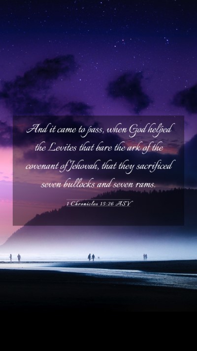 Picture 03 - 1 Chronicles 15:26 ASV Mobile Phone Wallpaper - And it came to pass, when God helped the Levites - Mobile Bible Verse Wallpaper